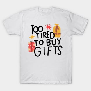 Too tired to buy gifts T-Shirt